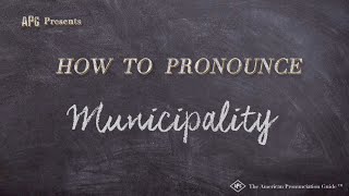 How to Pronounce Municipality Real Life Examples [upl. by Lowis964]