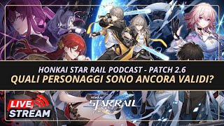 Quali Personaggi sono e saranno ancora validi  Honkai Star Rail Podcast Patch 26 [upl. by Melania]