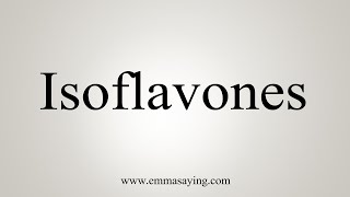 How To Say Isoflavones [upl. by Eilssel]