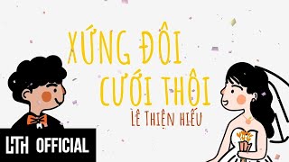 LÊ THIỆN HIẾU  XỨNG ĐÔI CƯỚI THÔI  Official Music Video [upl. by Kery]