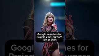 Google searches for Project 2025 surpass Taylor Swift [upl. by Nahbois815]