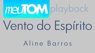 Vento do Espírito  Aline Barros  Playback TOM MAIS BAIXO [upl. by Libna466]