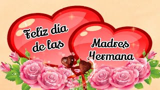 🌺🎉FELIZ DIA DE LAS MADRES 💝HERMANA💝Hermoso vídeo felicitación para dedicar🌺🥳🌺 [upl. by Berriman466]