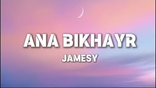 Jamesy ANA BIKHAYR Lyrics [upl. by Godiva]