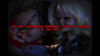 Tay THG  Chucky amp Tiffany p Tay THG [upl. by Longo]