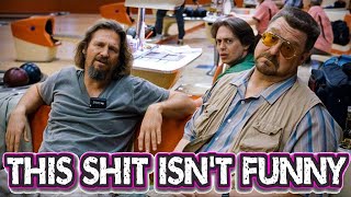 The Big Lebowski Isnt Funny And Im Tired Of Pretending It Is [upl. by Olympe]