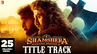 Shamshera Title Track  Ranbir Kapoor Sanjay Dutt Vaani  Sukhwinder Singh Abhishek  Mithoon [upl. by Reppiks]