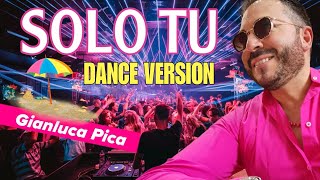 Solo tu  dance version  Gianluca Pica [upl. by Lleze]