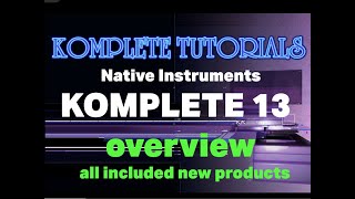 Komplete 13 overview all new products and first thoughts [upl. by Amjan]