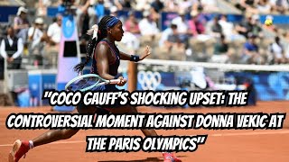 quotCoco Gauffs Shocking Upset The Controversial Moment Against Donna Vekic at the Paris Olympicsquot [upl. by Yanej]