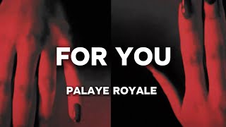 PALAYE ROYALE For You Lyrics [upl. by Drusus825]