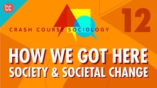 How We Got Here Crash Course Sociology 12 [upl. by Jacki]