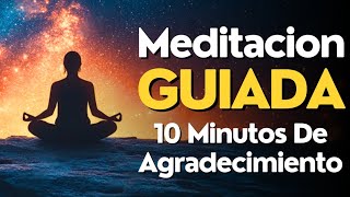 Meditacion GUIADA 10 MINUTOS Para AGRADECER 🙏 [upl. by Onoitna578]