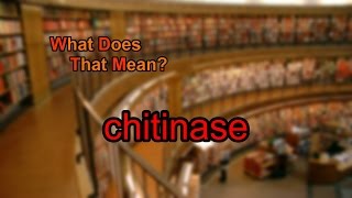 What does chitinase mean [upl. by Schacker]