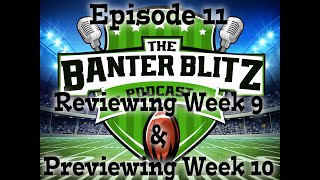 THE BANTER BLITZ PODCAST  WEEK 9 Review and Getting YOU Ready for Week 10  EP11 [upl. by Eissert]