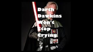 Darth Dawkins Christian Presuppositionalist Continues to Cry [upl. by Jessamyn]