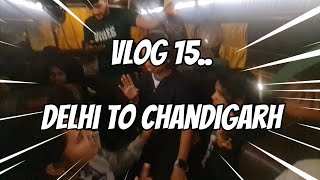 From Delhi to Chandigarh Epic Adventures with Friends  Vlog no 15 [upl. by Lim]