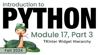 Python Fall 2024 Module 173 TKInter Widget Hierarchy [upl. by Annyrb]