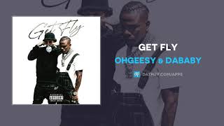 OhGeesy amp DaBaby  Get Fly AUDIO [upl. by Popelka]