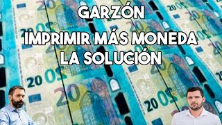 GARZÓN  IMPRIMIR MÄS MONEDA LA SOLUCIÓN [upl. by Mayrim]