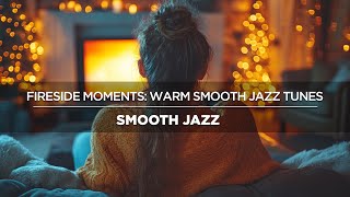 Fireside Moments Warm Smooth Jazz Tunes [upl. by Jonathon]