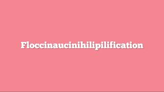 How to Pronounce quotFloccinaucinihilipilificationquot [upl. by Amanda]