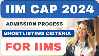 IIM CAP 2024 Admission Process Shortlisting Criteria for IIMS🔥CAT 2023IIM CAP Selection criteria [upl. by Ylrad]