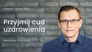 Przyjmij cud uzdrowienia  Dawid Goryczka [upl. by Flodur]