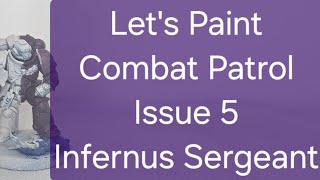 Lets Paint Combat Patrol Issue 5 Infernus Sergeant [upl. by Amorete]