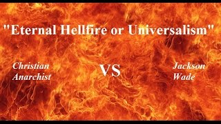 Debate Eternal Hellfire or Universalism Christian Anarchist Vs Jackson Wade [upl. by Genaro]