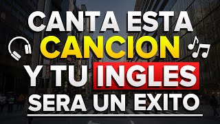 🎧 CANTA ESTA CANCION Y SERAS EXITOSO EN INGLES ✅ Aprende ingles Cantando 🎤 [upl. by Pat607]