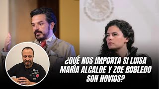 ¿Qué nos importa si Luisa María Alcalde y Zoe Robledo son novios [upl. by Lagiba]