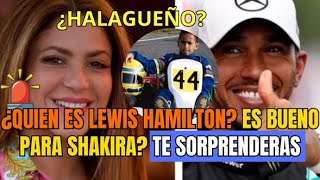 QUIEN ES LEWIS HAMILTON ¿HALAGUEÑO ES BUENO PARA SHAKIRA TE SORPRENDERÁS [upl. by Orme]