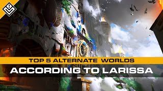 Top 5 Alternate Worlds According to Larissa [upl. by Clementia979]