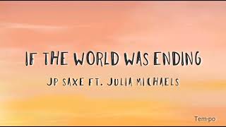 JP Saxe ft Julia Michaels  If the World Was Ending Lyrics [upl. by Nimzaj789]