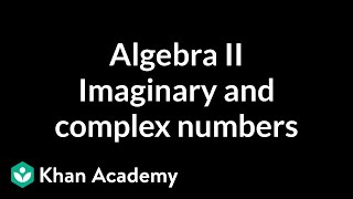 Algebra II Imaginary and complex numbers  Algebra II  Khan Academy [upl. by Uv415]