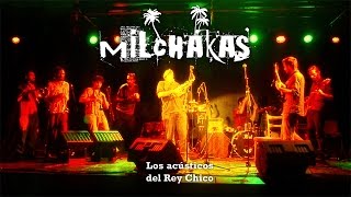 Milchakas  Los Acústicos del Rey Chico [upl. by Karlis]