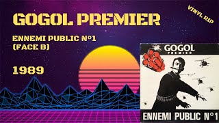 Gogol Premier  Ennemi Public N°1 Face B 1989 [upl. by Shelly748]