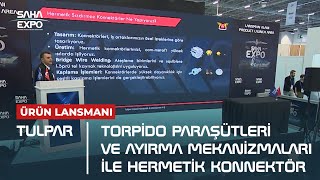 Tulpar quotTorpido Paraşütleri ve Ayırma Mekanizmaları ile Hermetik Konnektörquot Lansmanı [upl. by Singleton]