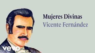 Vicente Fernández  Mujeres Divinas Letra  Lyrics [upl. by Urbannal]