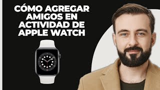 Cómo Agregar Amigos A La Actividad De Apple Watch [upl. by Roxane]