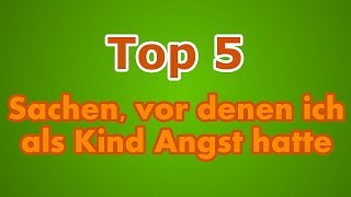 Top 5 Sachen vor denen ich als Kind Angst hatte [upl. by Nylesoy]