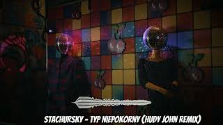 Stachursky  Typ niepokorny Hudy John Remix [upl. by Funk811]