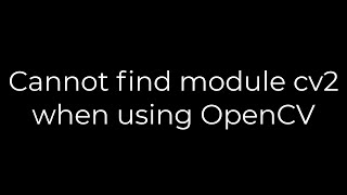 Python Cannot find module cv2 when using OpenCV5solution [upl. by Harleigh456]