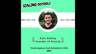 Bootstrapping a SaaS boilerplate to 25k MRR with Kyle Gawley from Gravity [upl. by Ecirtel]