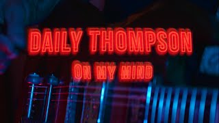 Daily Thompson  On My Mind Official Music Video [upl. by Sukin]