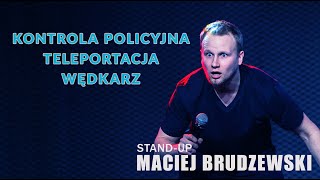 Standup  Maciej Brudzewski  Kontrola Policyjna Teleportacja Wędkarz  2024 [upl. by Haneeja]