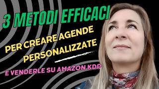 3 Metodi Efficaci per Creare Agende Personalizzate e Venderle su Amazon KDP [upl. by Elocaj]