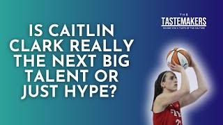 Tastemakers Podcast  Is Caitlyn Clark Elevating the WNBA or Just Riding the Hype [upl. by Loutitia]