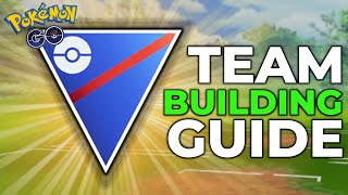 GREAT LEAGUE TEAM BUILDING GUIDE  POKEMON GO BATTLE LEAGUE [upl. by Chapell]